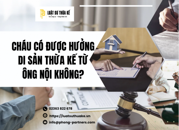 CHÁU CÓ ĐƯỢC HƯỞNG DI SẢN THỪA KẾ TỪ ÔNG NỘI KHÔNG?