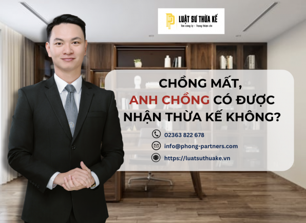 CHỒNG MẤT, ANH CHỒNG CÓ ĐƯỢC NHẬN THỪA KẾ KHÔNG?