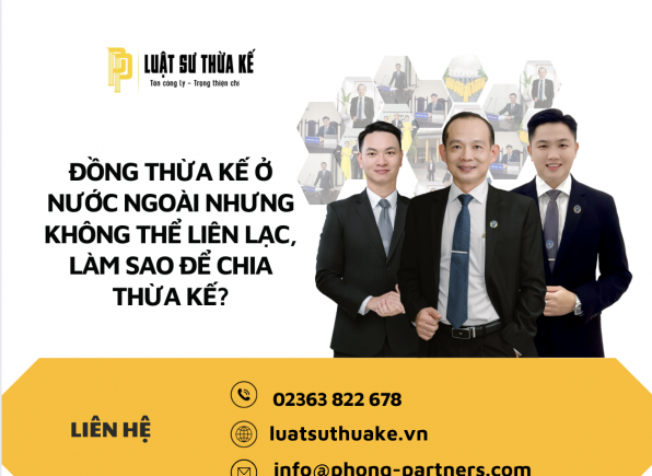 ĐỒNG THỪA KẾ Ở NƯỚC NGOÀI NHƯNG KHÔNG THỂ LIÊN LẠC, LÀM SAO ĐỂ CHIA THỪA KẾ?