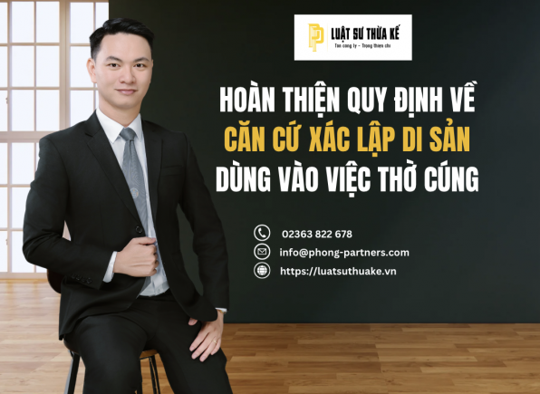 HOÀN THIỆN QUY ĐỊNH VỀ CĂN CỨ XÁC LẬP DI SẢN DÙNG VÀO VIỆC THỜ CÚNG