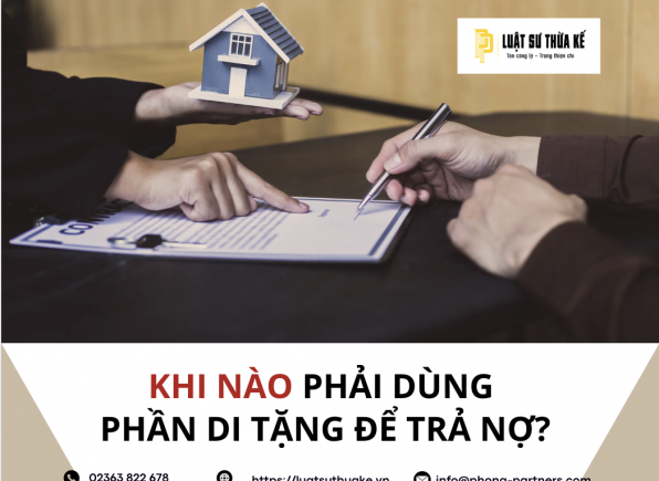 KHI NÀO PHẢI DÙNG PHẦN DI TẶNG ĐỂ TRẢ NỢ?