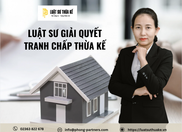 LUẬT SƯ GIẢI QUYẾT TRANH CHẤP THỪA KẾ