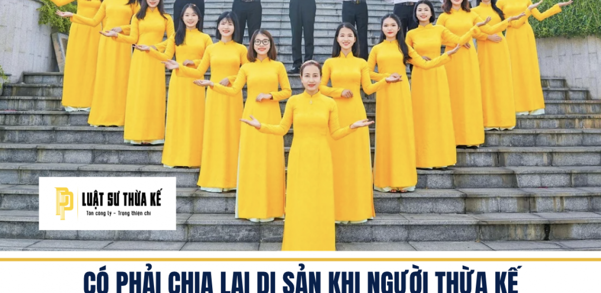 CÓ PHẢI CHIA LẠI DI SẢN KHI NGƯỜI THỪA KẾ MỚI XUẤT HIỆN KHÔNG?