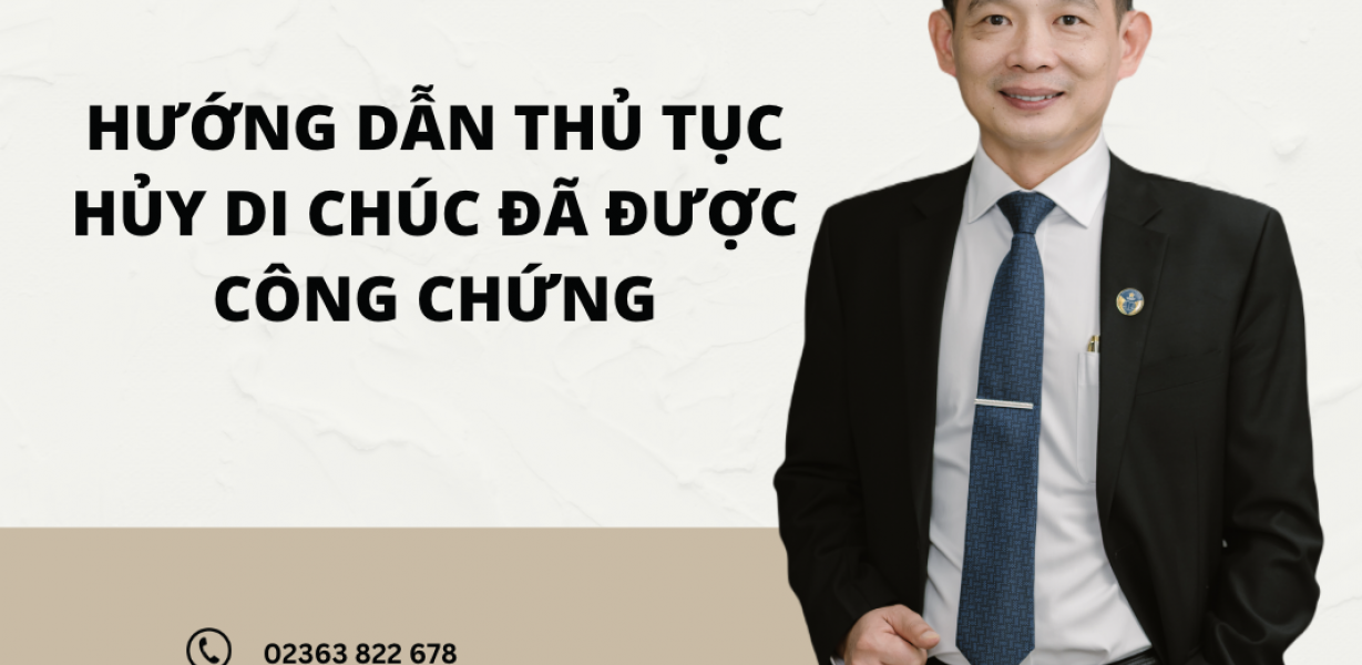 HƯỚNG DẪN THỦ TỤC HỦY DI CHÚC ĐÃ ĐƯỢC CÔNG CHỨNG