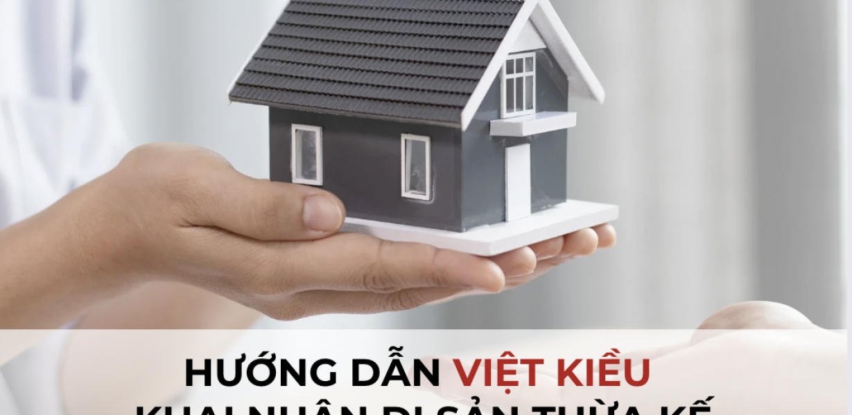 HƯỚNG DẪN VIỆT KIỀU KHAI NHẬN DI SẢN THỪA KẾ